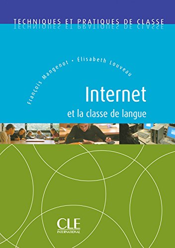 INTERNET ET LA CLASSE DE FLE (TECHNIQUES ET PRATIQUES DE CLASSE) Livre