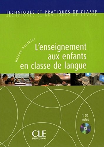 L'ENSEIGNEMENT AUX ENFANTS (TECHNIQUES ET PRATIQUES DE CLASSE) Livre + Audio CD