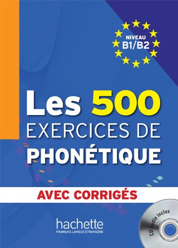 500 EXERCICES DE PHONETIQUE B1/B2 Livre + Audios en téléchargement+corriges integres