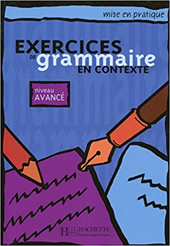 MISE EN PRATIQUE: EXERCICES DE GRAMMAIRE IN CONTEXTE AVANCE Livre