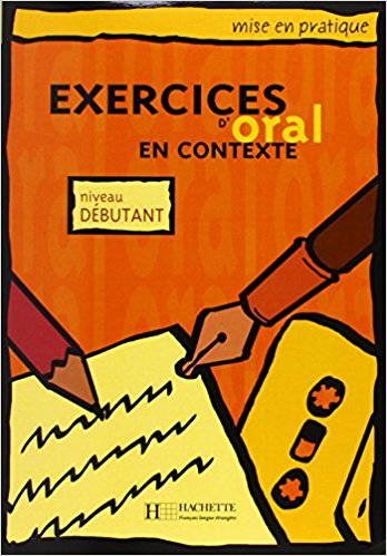 MISE EN PRATIQUE: EXERCICES ORAL EN CONTEXTE DEBUTANT Livre