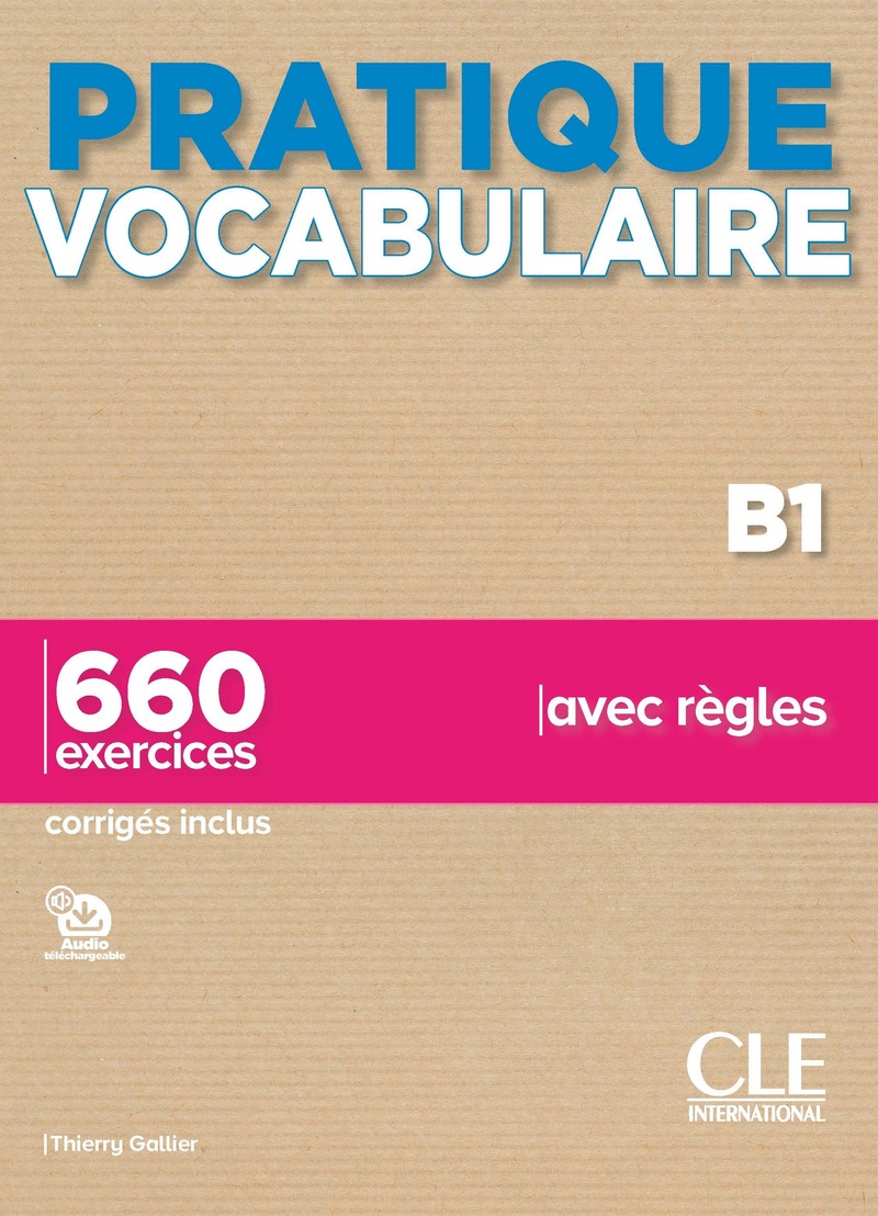 PRATIQUE VOCABULAIRE 660 EXERCICES B1 corriges inclus