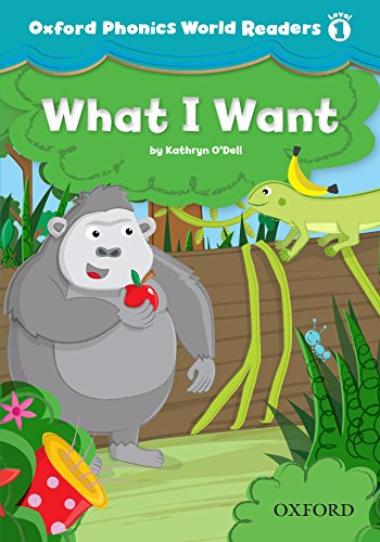 OXFORD PHONICS WORLD Readers 1 What I Want