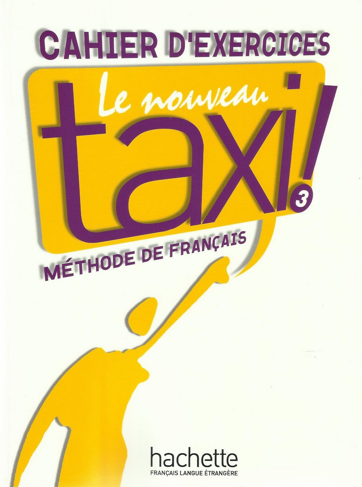 LE NOUVEAU TAXI! 3 Cahier d'exercices