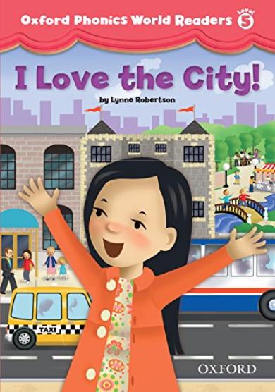 OXFORD PHONICS WORLD Readers 5 I Love the City!
