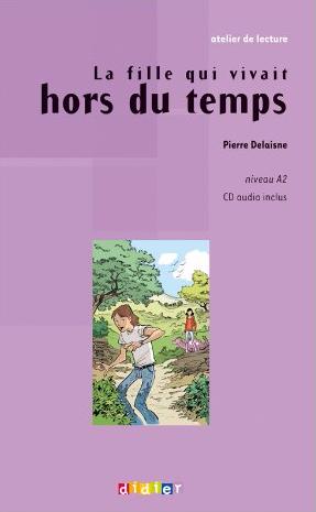 LA FILLE QUI VIVAIT HORS DU TEMPS (ATELIER DE LECTURE, A2) Llivre + Audio CD