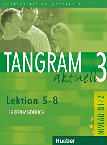 TANGRAM AKTUELL 3 Lektion 5-8 Lehrerhandbuch