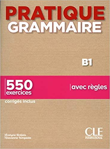 PRATIQUE GRAMMAIRE 550 EXERCICES B1 corriges inclus