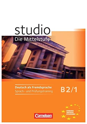 STUDIO: DIE MITTELSTUFE B2: Band 1 Sprach- und Prüfungstraining Arbeitsheft