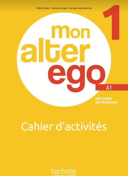 MON ALTER EGO 1 Cahier d'activités