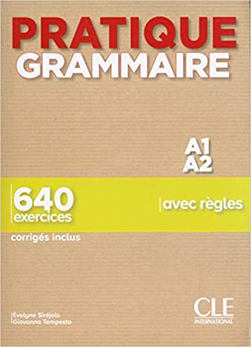 PRATIQUE GRAMMAIRE 640 EXERCICES A1-A2 corriges inclus