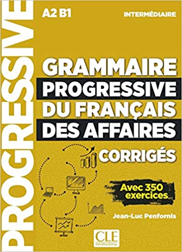 GRAMMAIRE PROGRESSIVE DU FRANCAIS DES AFFAIRES INTERMEDIAIRE Corriges