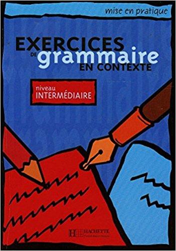MISE EN PRATIQUE: EXERCICES DE GRAMMAIRE IN CONTEXTE INTERMEDIAIRE Livre