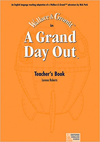 WALLACE & GROMIT IN A GRAND DAY OUT Teacher's Book