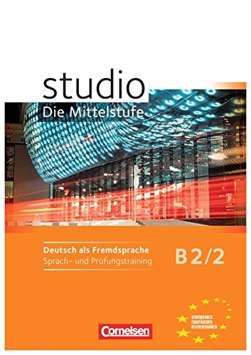 STUDIO: DIE MITTELSTUFE B2: Band 2 Sprach- und Prüfungstraining Arbeitsheft