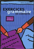 MISE EN PRATIQUE: EXERCICES DE GRAMMAIRE IN CONTEXTE AVANCE