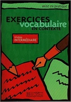 MISE EN PRATIQUE: EXERCICES DE VOCABULAIRE IN CONTEXTE INTERMEDIAIRE