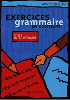 MISE EN PRATIQUE: EXERCICES DE GRAMMAIRE IN CONTEXTE INTERMEDIAIRE